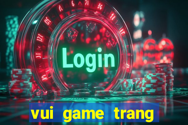 vui game trang diem co dau