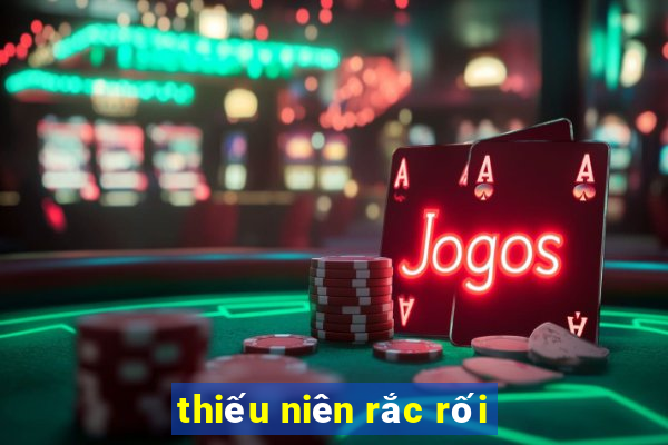 thiếu niên rắc rối