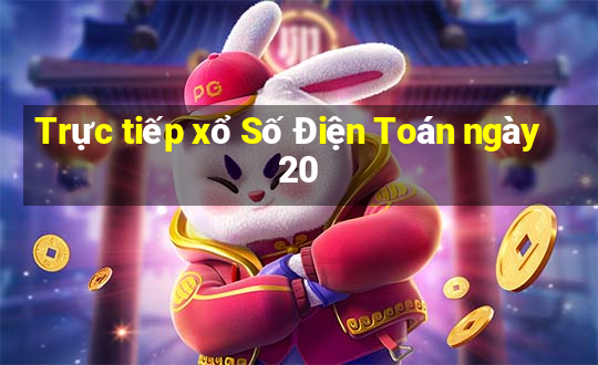 Trực tiếp xổ Số Điện Toán ngày 20