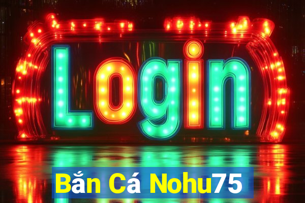 Bắn Cá Nohu75