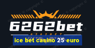 ice bet casino 25 euro