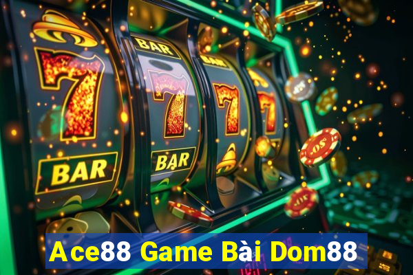 Ace88 Game Bài Dom88