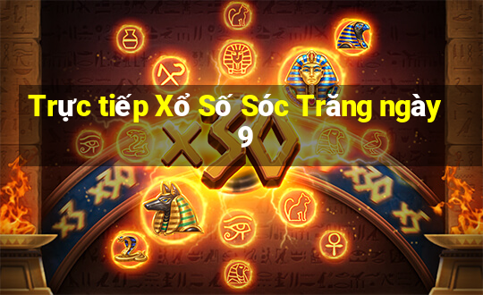 Trực tiếp Xổ Số Sóc Trăng ngày 9