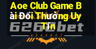 Aoe Club Game Bài Đổi Thưởng Uy Tín