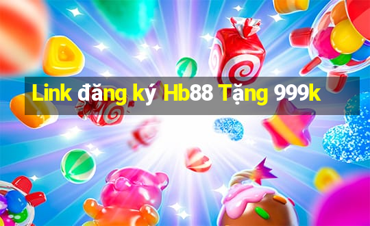 Link đăng ký Hb88 Tặng 999k