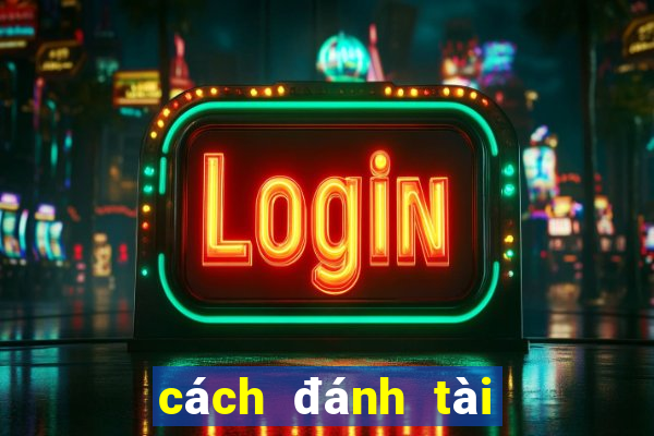 cách đánh tài xỉu luôn ăn