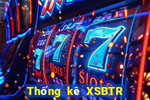 Thống kê XSBTR ngày 12