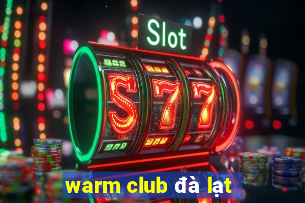 warm club đà lạt