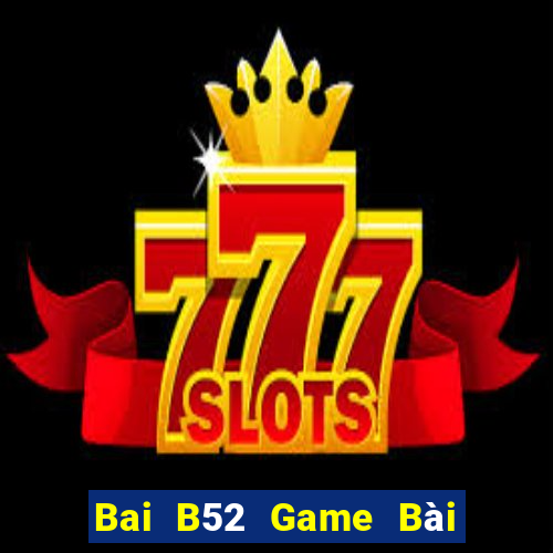 Bai B52 Game Bài B52 Đổi Thưởng