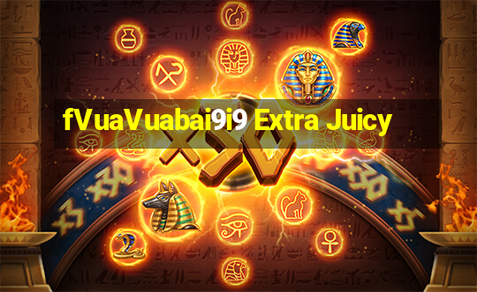 fVuaVuabai9i9 Extra Juicy