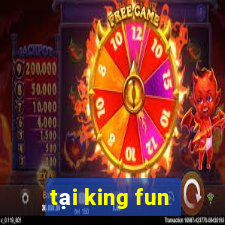 tại king fun