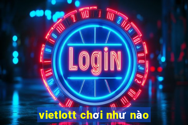 vietlott chơi như nào