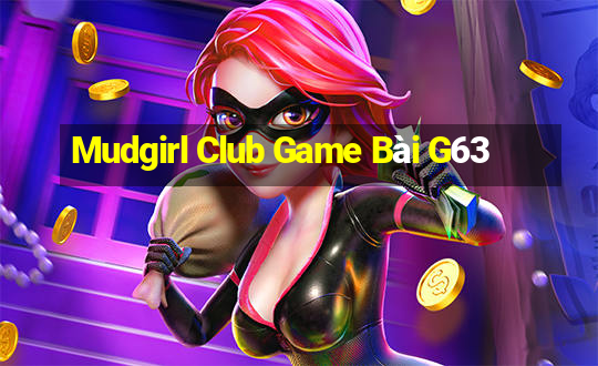 Mudgirl Club Game Bài G63