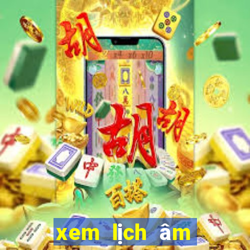 xem lịch âm 2024 hôm nay