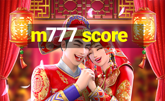 m777 score