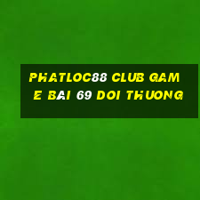 Phatloc88 Club Game Bài 69 Doi Thuong