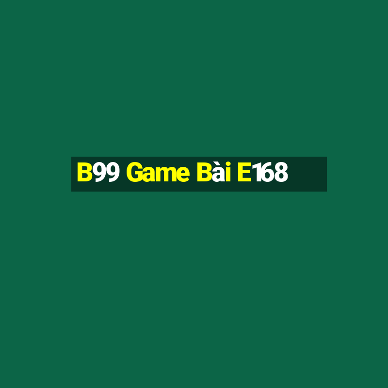 B99 Game Bài E168