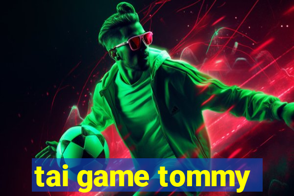 tai game tommy