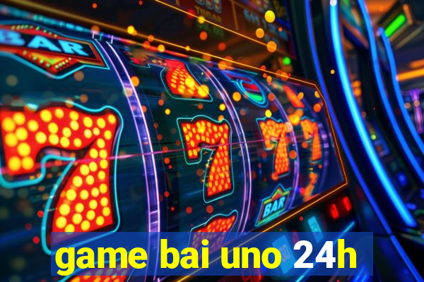 game bai uno 24h