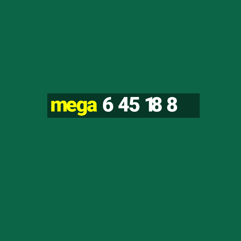 mega 6 45 18 8