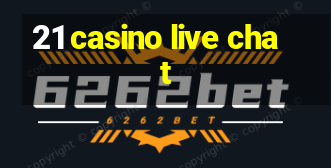 21 casino live chat