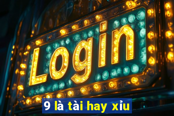 9 là tài hay xỉu