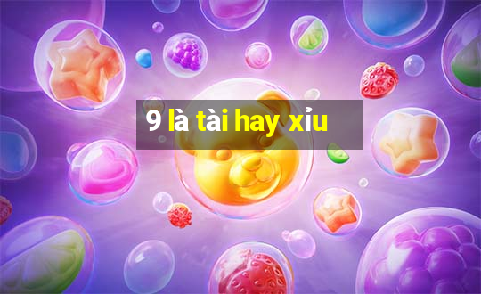 9 là tài hay xỉu