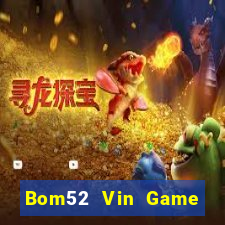 Bom52 Vin Game Bài Online Miễn Phí