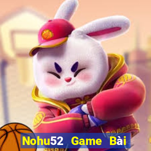 Nohu52 Game Bài Uy Tín