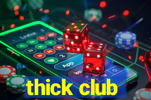 thick club