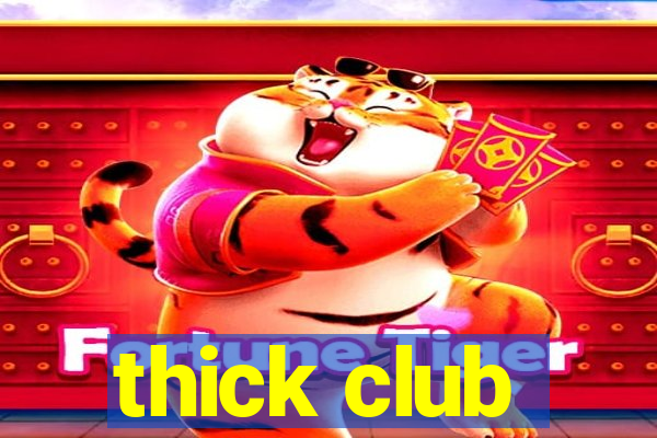 thick club