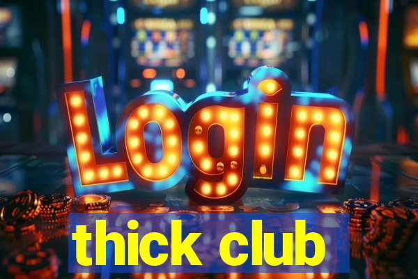 thick club