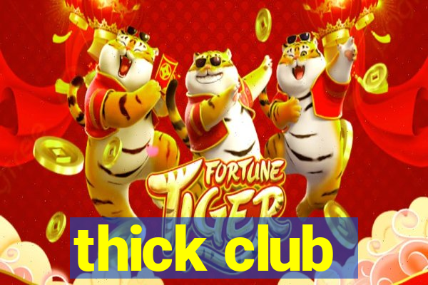 thick club