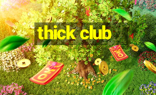 thick club