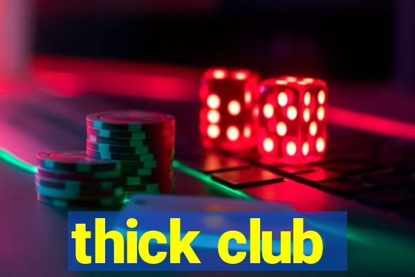 thick club