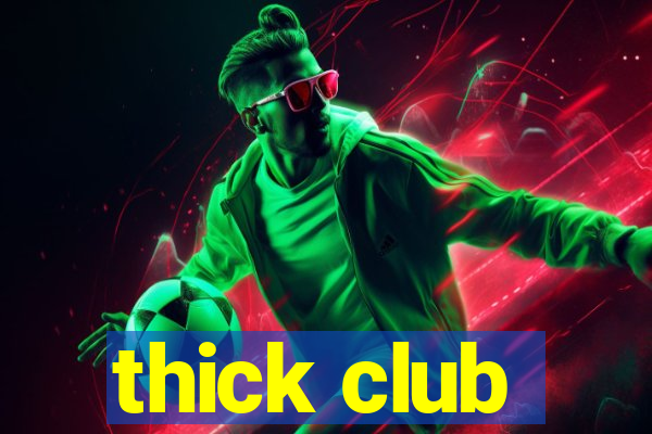 thick club