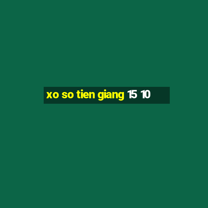 xo so tien giang 15 10