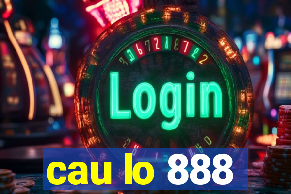 cau lo 888