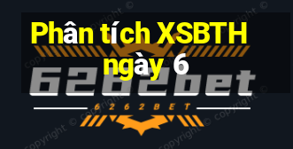 Phân tích XSBTH ngày 6