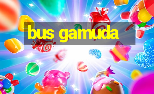 bus gamuda