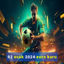 02 ocak 2024 euro kuru