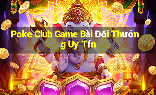 Poke Club Game Bài Đổi Thưởng Uy Tín