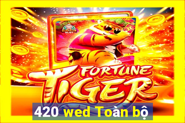 420 wed Toàn bộ