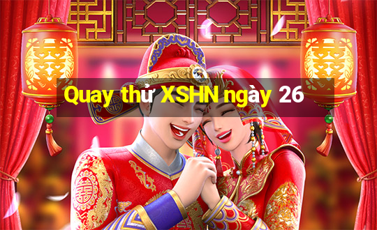 Quay thử XSHN ngày 26