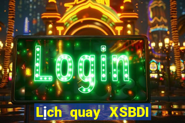 Lịch quay XSBDI ngày 5