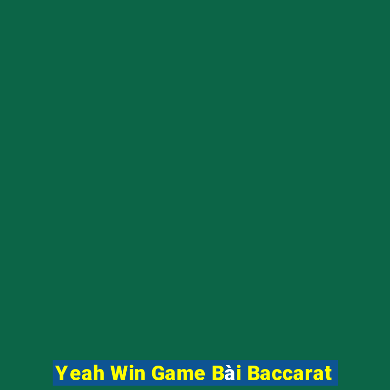 Yeah Win Game Bài Baccarat