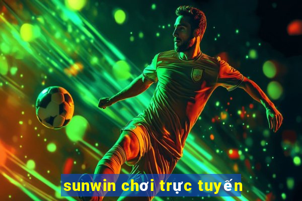 sunwin chơi trực tuyến