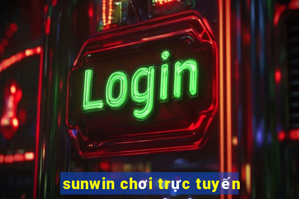 sunwin chơi trực tuyến