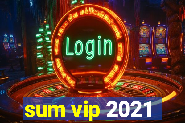 sum vip 2021