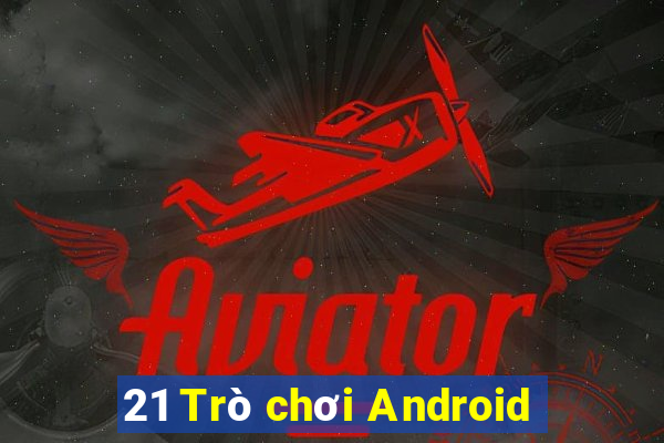 21 Trò chơi Android